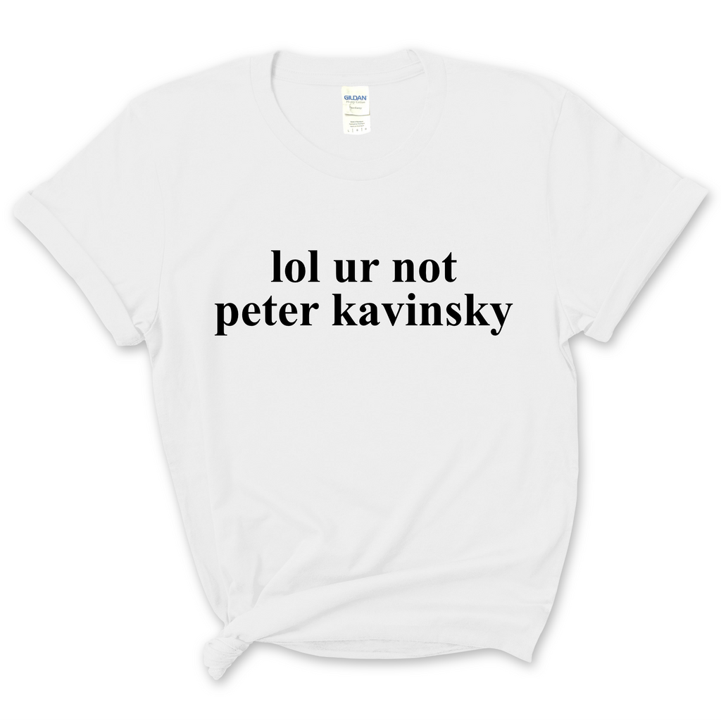 lol ur not peter kavinsky T-Shirt