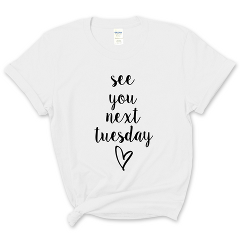 See You Next Tuesday T-Shirt