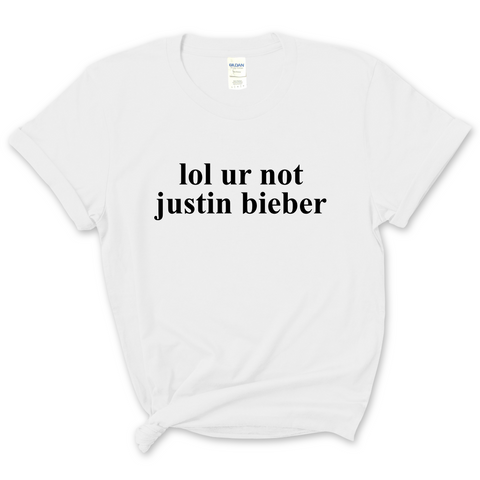 lol ur not justin bieber T-Shirt