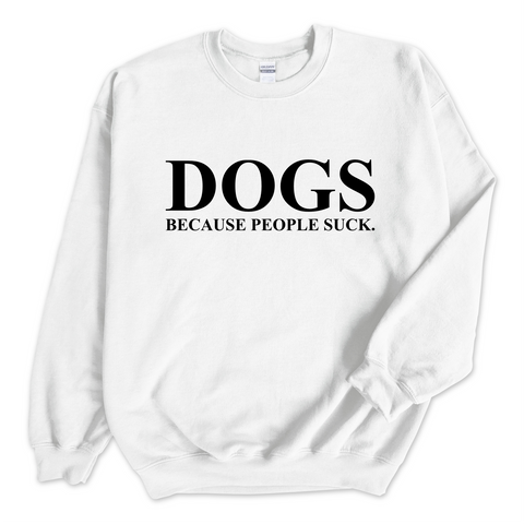 DOGS because people Suck Crewneck Sweatshirt