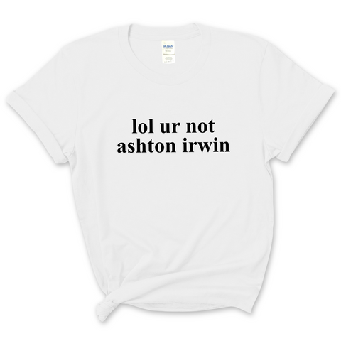 lol ur not ashton irwin T-Shirt