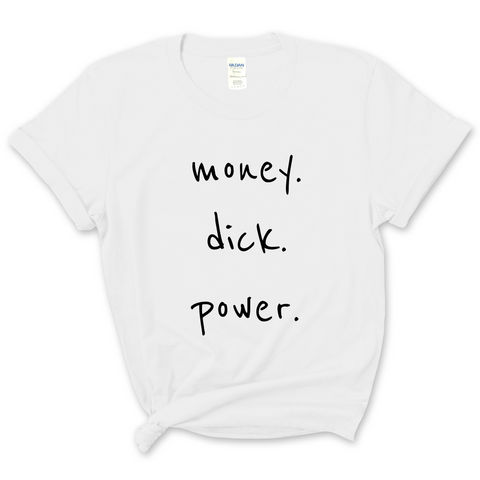 Money. Dick. Power. T-Shirt