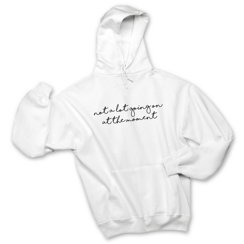 Not a Lot Going On at the Moment Hoodie