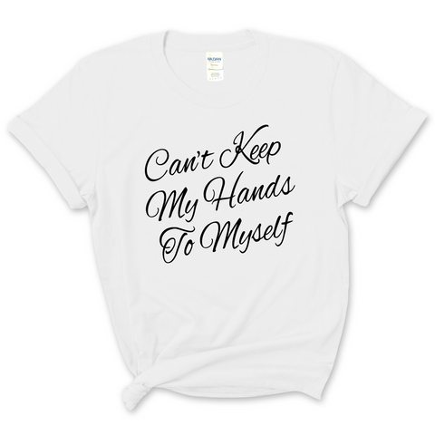 Can't Keep My Hand to Myself T-Shirt
