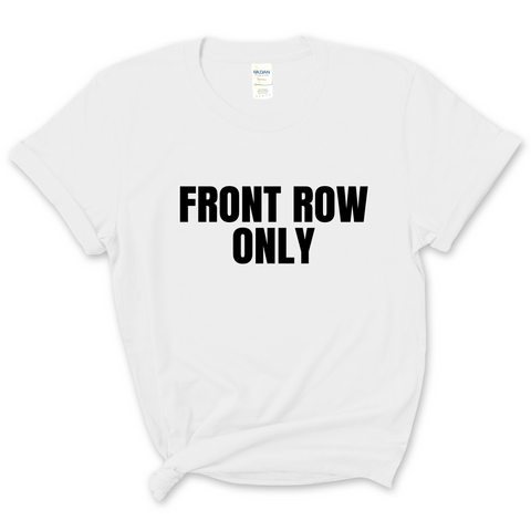 Front Row Only T-Shirt