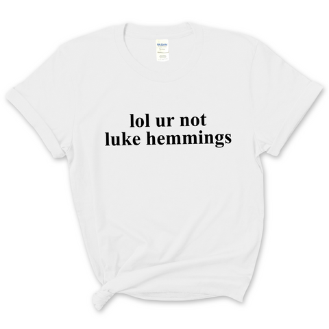 lol ur not luke hemmings T-Shirt