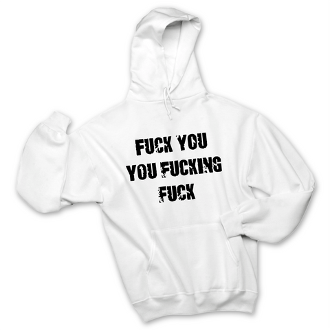 Fuck You You Fuckin' Fuck Hoodie