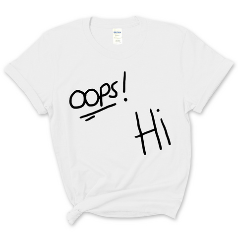 Oops! Hi T-Shirt