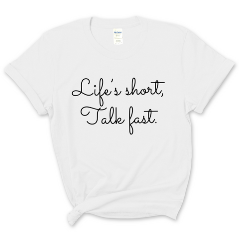 Life's Short. Talk Fast. T-Shirt