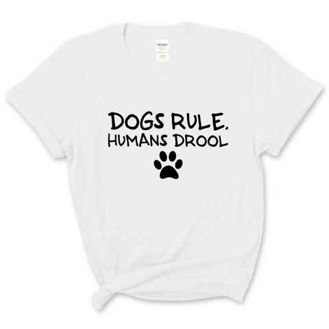 Dogs Rule, Humans Drool T-Shirt