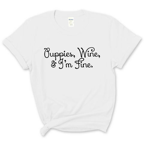 Puppies, Wine, and I'm Fine T-Shirt