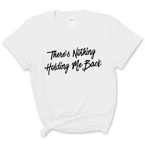 There's Nothing Holdin' Me Back T-Shirt