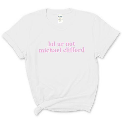 lol ur not michael clifford T-Shirt