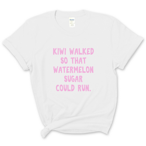 Kiwi walked so that Watermelon Sugar could Run T-Shirt