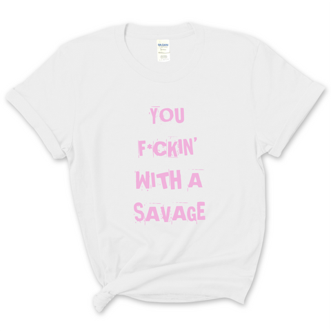 You F*ckin' With a Savage T-Shirt