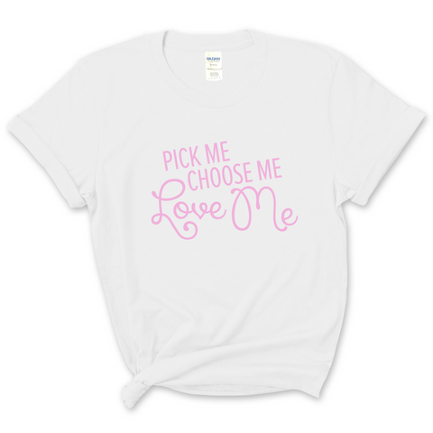 Pick Me, Choose Me, Love Me T-Shirt