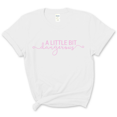 A Little Bit Dangerous T-Shirt