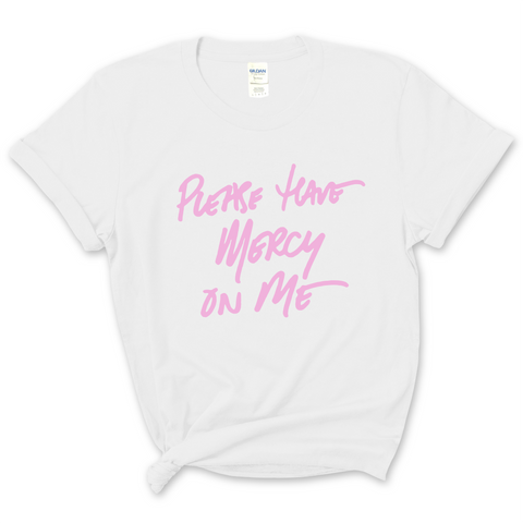 Please Have Mercy on Me T-Shirt