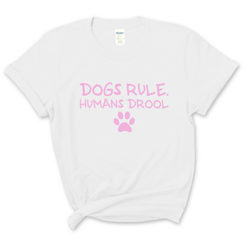 Dogs Rule, Humans Drool T-Shirt