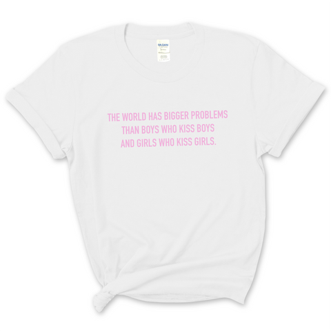 The world has bigger problems than boys who kiss boys and girls who kiss girls T-Shirt