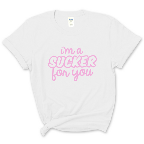 I'm a Sucker for You T-Shirt