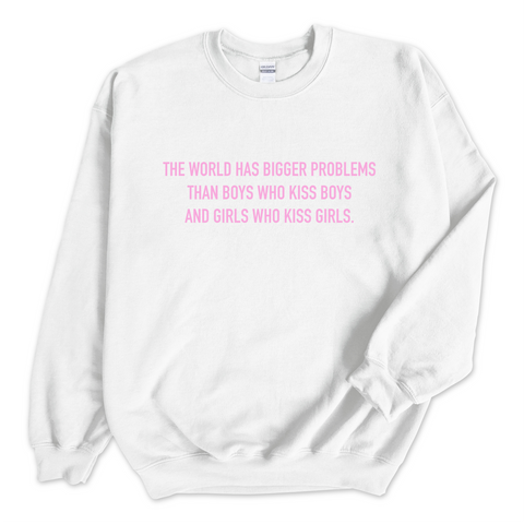 The world has bigger problems than boys who kiss boys and girls who kiss girls Crewneck Sweatshirt