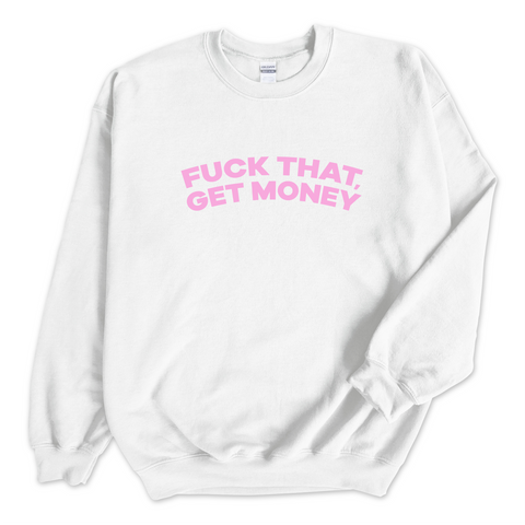 Fuck That, Get Money! Crewneck Sweatshirt