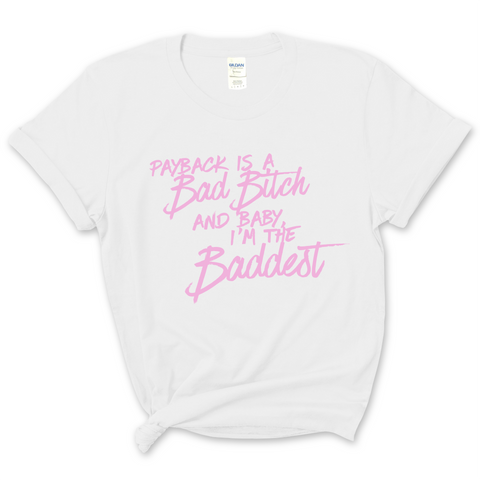 Payback is a Bad Bitch and Baby, I'm the Baddest T-Shirt