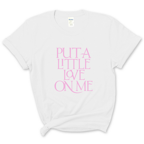 Put a Little Love on Me T-Shirt