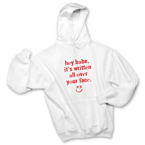 Hey Babe, it's Written All Over Your Face Hoodie