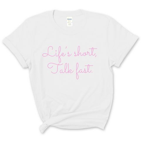 Life's Short. Talk Fast. T-Shirt