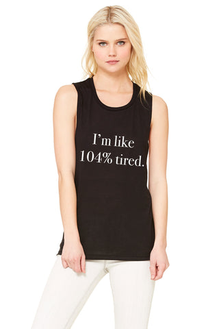 "I'm Like 104% Tired" Muscle Tee