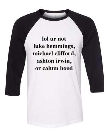 5 Seconds of Summer 5SOS "lol ur not luke hemmings, michael clifford, ashton irwin, or calum hood" Baseball Tee