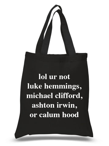 5 Seconds of Summer 5SOS "lol ur not luke hemmings, michael clifford, ashton irwin, or calum hood" 100% Cotton Tote Bag