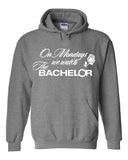 The Bachelor "On Mondays we watch The Bachelor" Hoodie Sweatshirt