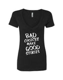 Bad Choices Make Good Stories V-Neck T-Shirt