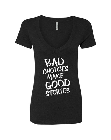 Bad Choices Make Good Stories V-Neck T-Shirt