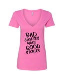 Bad Choices Make Good Stories V-Neck T-Shirt