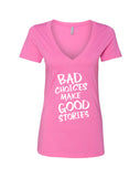 Bad Choices Make Good Stories V-Neck T-Shirt