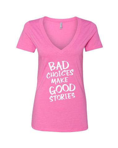 Bad Choices Make Good Stories V-Neck T-Shirt