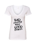 Bad Choices Make Good Stories V-Neck T-Shirt