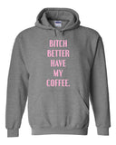 Bitch Better Have My Coffee Hoodie Sweatshirt