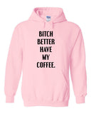Bitch Better Have My Coffee Hoodie Sweatshirt