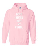 Bitch Better Have My Coffee Hoodie Sweatshirt