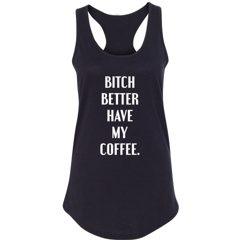 Bitch Better Have My Coffee Racerback Tank Top