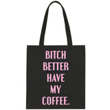 Bitch Better Have My Coffee Tote Bag