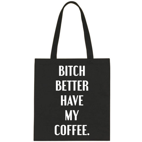 Bitch Better Have My Coffee Tote Bag