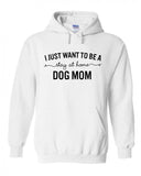 I Want to Be a Stay at Home Dog Mom Hoodie Sweatshirt