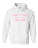 I Want to Be a Stay at Home Dog Mom Hoodie Sweatshirt