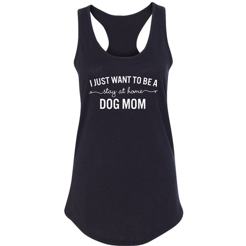 I Want to Be a Stay at Home Dog Mom Racerback Tank Top